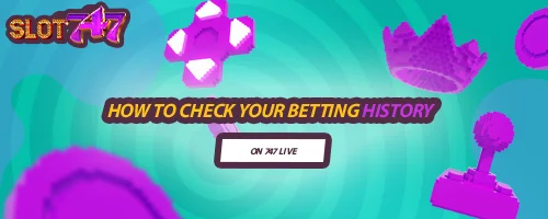 How to Check Your Betting History on 747 LIVE